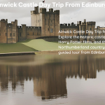 Alnwick Castle Day Trip From Edinburgh